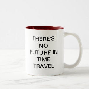 Tasse 2 Couleurs IL Ne Y A AUCUN AVENIR DANS LE VOYAGE DE TEMPS