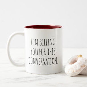 Tasse 2 Couleurs I'm Billing You For This Conversation Funny Lawyer
