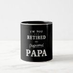 Tasse 2 Couleurs I'm Not Retired I'm a Professional Papa<br><div class="desc">This design says,  I'm Not Retired I'm a Professional Papa. Great present idea for your father,  dad or grandpa in Father's Day,  Grandparents Day,  anniversary,  christmas or thanksgiving.</div>