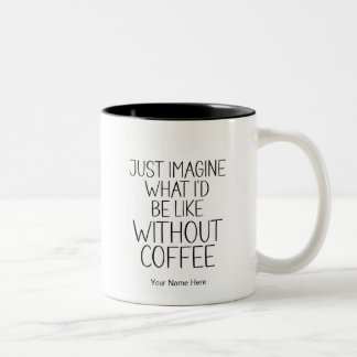 Tasse 2 Couleurs Imaginez simplement sans café Citation drôle moder