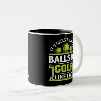 Tasse 2 Couleurs It takes a lot of balls to golf like I do