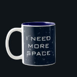 Tasse 2 Couleurs J'Ai Besoin De Plus De Science De L'Espace<br><div class="desc">Promenez-vous dans les étoiles avec cette tasse d'astronomie de science-fiction cool ! Avec son arrière - plan bleu foncé et ses étoiles scintillantes, avec l'expression "J'AI BESOIN DE PLUS D'ESPACE", ce sera quelque chose à parler de chaque fois que vous le remplissez avec du café! C'est un grand cadeau pour...</div>
