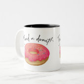 Tasse 2 Couleurs J'Ai Besoin D'Une Donut (Devant gauche)