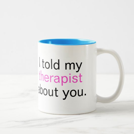 Tasse 2 Couleurs "J'ai parlé de vous à mon thérapeute." (Droit)