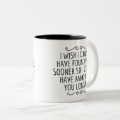 Tasse 2 Couleurs J'AIMERAIS VOUS AVOIR TROUVÉ PLUS TÔT, Cadeau pour (Devant droit)
