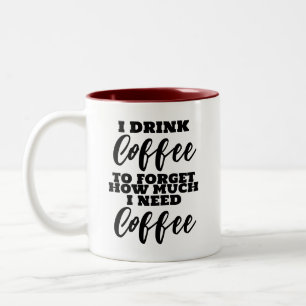 Tasse 2 Couleurs Je bois du café pour oublier combien j'ai besoin d