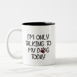 Tasse 2 Couleurs Je ne parle qu'à mon chien aujourd'hui Animaux Ani