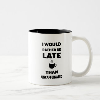 Tasse 2 Couleurs Je préférerais être en retard plutôt que décaféiné