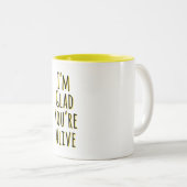 Tasse 2 Couleurs Je suis content que tu sois vivant (Devant droit)