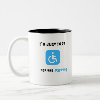 Tasse 2 Couleurs Je Suis Juste dedans Pour Le Parking, Handicapés H