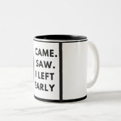 Tasse 2 Couleurs Je suis venu. J'ai vu. Je suis parti tôt (Devant droit)