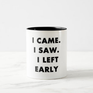 Tasse 2 Couleurs Je suis venu. J'ai vu. Je suis parti tôt