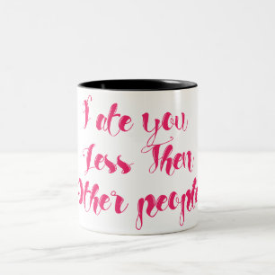 Tasse 2 Couleurs Je t'ai moins aimé que les autres