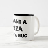 Tasse 2 Couleurs Je Veux Une Pizza Pas Un Coin (Devant droit)