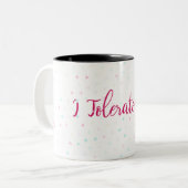 Tasse 2 Couleurs Je vous tolère. (Devant gauche)