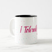 Tasse 2 Couleurs Je vous tolère. (Devant gauche)