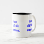 Tasse 2 Couleurs Jésus n'a pas monté d'éléphant (Devant droit)