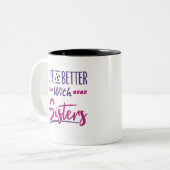 Tasse 2 Couleurs La vie est meilleure avec les soeurs soeurs soeurs (Devant gauche)