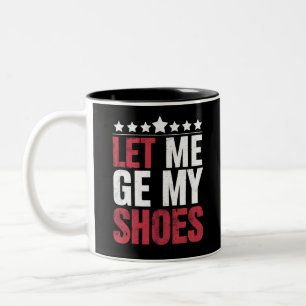 Tasse 2 Couleurs Laissez-Moi Prendre Mes Chaussures Citation Drôle