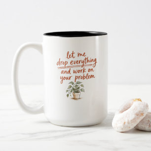 Tasse 2 Couleurs Laissez-Moi Tout Abandonner et Travailler sur Votr