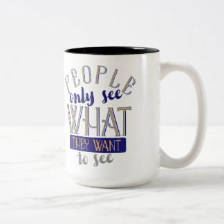 Tasse 2 Couleurs Les Gens Ne Voient Que Ce Qu'Ils Veulent Voir