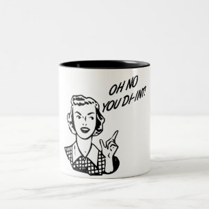 Tasse 2 Couleurs L'OH AUCUN VOUS DI-INT ! Rétro femme au foyer B&W
