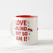 Tasse 2 Couleurs Love is blind but so am I! cheeky (Devant gauche)