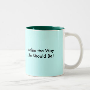 Tasse 2 Couleurs Maine, la vie comme elle devrait être !, Maine la