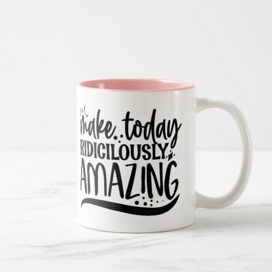 Tasse 2 Couleurs Make today ridiculously amazing (Droit)