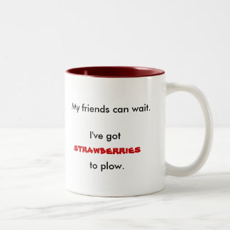 Tasse 2 Couleurs Mes amis peuvent attendre., j'ont, les fraises, t…
