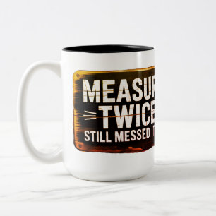 Tasse 2 Couleurs Mesurez deux fois. Je l'ai toujours foutu.