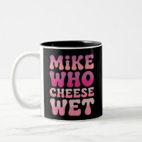 Mike qui fromage mouillé Humour adulte inapproprié