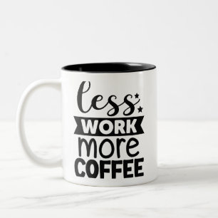 Tasse 2 Couleurs Moins de travail plus de café