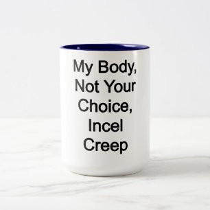 Tasse 2 Couleurs Mon Corps, Pas Votre Choix, Incel Creep