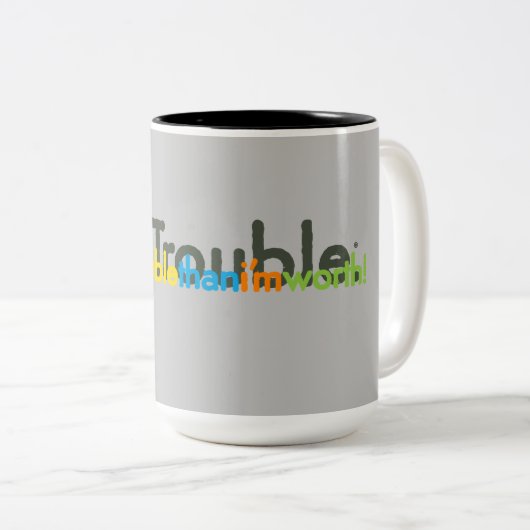 Tasse 2 Couleurs moretroublethani'mworth ! (Devant droit)