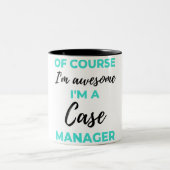 Tasse 2 Couleurs Of Course I'm Awesome I'm A Case Manager 2 (Centre)