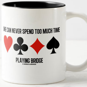 Tasse 2 Couleurs One Can Never Spend Too Much Time Playing Bridge