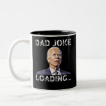 Tasse 2 Couleurs Papa Joke Loading Funny Joe Biden<br><div class="desc">Papa Joke Loading Funny Joe Biden</div>