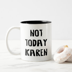 Tasse 2 Couleurs Pas aujourd'hui Karen