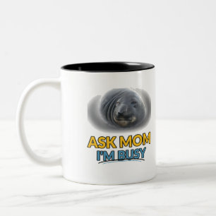 Tasse 2 Couleurs Phoque Drôle Demande Maman Je Suis Occupé