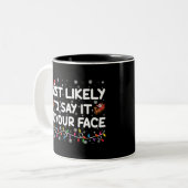 Tasse 2 Couleurs Plus susceptible de le dire à votre visage drôle d (Devant gauche)