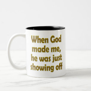 Tasse 2 Couleurs Quand Dieu m'a fait, il montrait juste