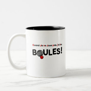 Tasse 2 Couleurs QUAND JE NE JOUE PAS, J'AI LES BOULES ! (pétanque)