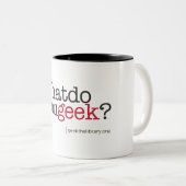 Tasse 2 Couleurs Que font vous geek ? (Devant droit)