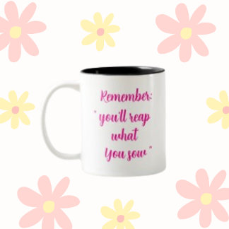Tasse 2 Couleurs Rappelez-vous : Vous allez récolter ce que vous se
