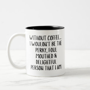Tasse 2 Couleurs Sans café... Je ne serais pas la personne enjouée,