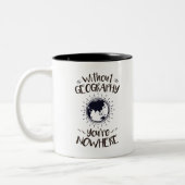 Tasse 2 Couleurs Sans géographie Vous n'êtes nulle part (Gauche)