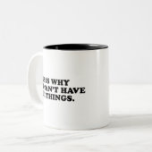Tasse 2 Couleurs This Is Why We Can't Have Nice Things (Devant gauche)