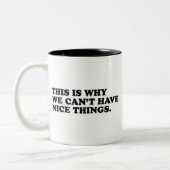 Tasse 2 Couleurs This Is Why We Can't Have Nice Things (Gauche)