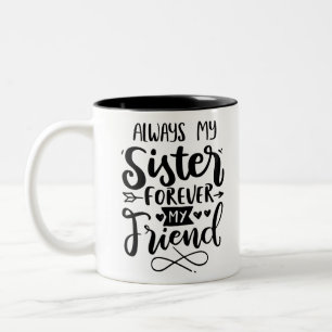 Tasse 2 Couleurs Toujours Ma Soeur Pour Toujours Mon Ami